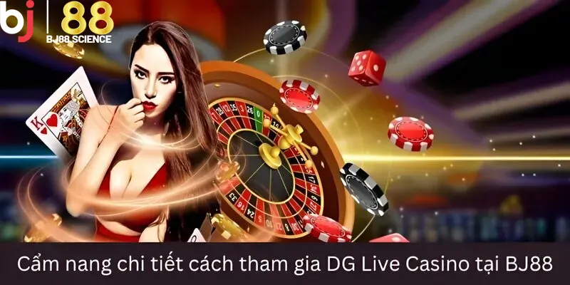 Hướng dẫn tham gia giải trí tại sảnh DG Live Casino
