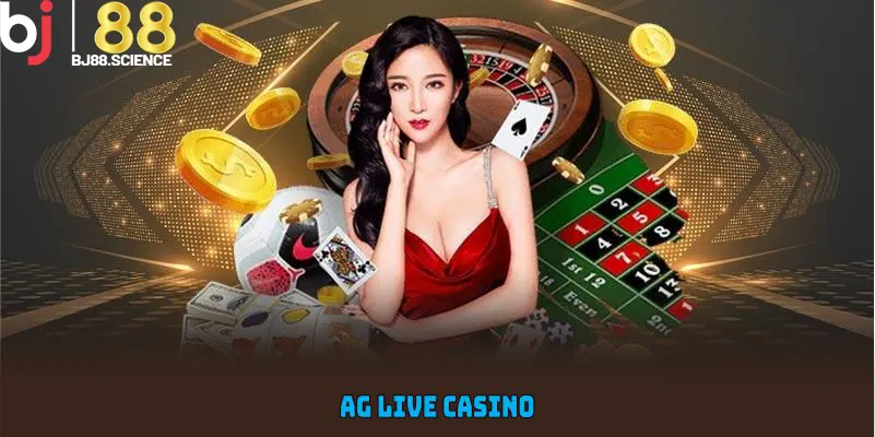 AG Live Casino Và Loạt Ưu Đãi Đặc Biệt Từ Nền Tảng BJ88