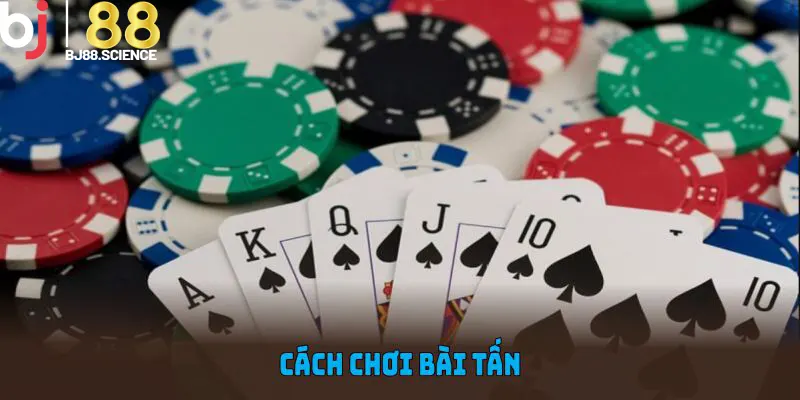 Khám Phá Từng Bước Cách Chơi Bài Tấn Chuyên Nghiệp Tại BJ88