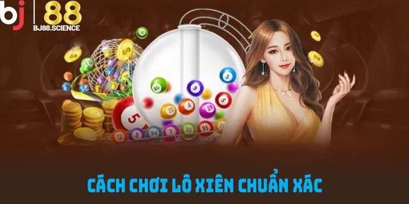 Cách Chơi Lô Xiên Chuẩn Xác Và Phương Pháp Tính Tiền Tại BJ88
