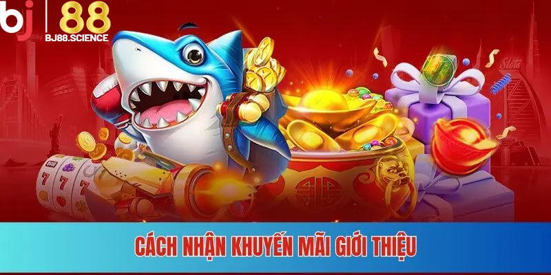 Các bước tham gia nhận thưởng từ ưu đãi giới thiệu chính xác nhất