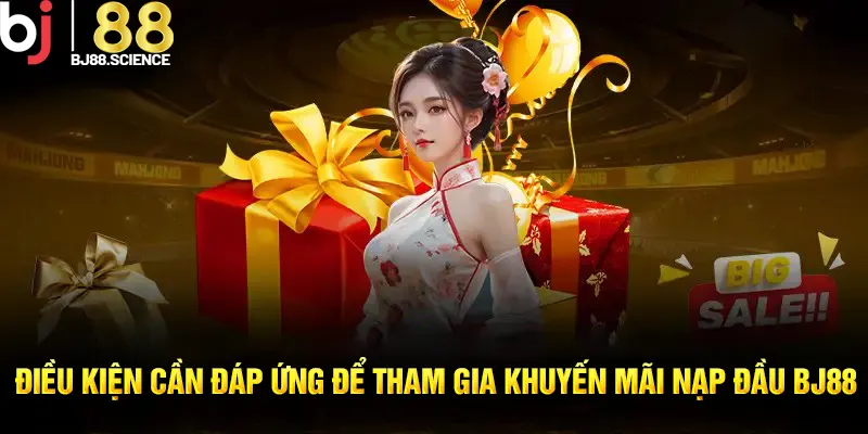 Điều kiện nhận thưởng khuyến mãi nạp đầu BJ88