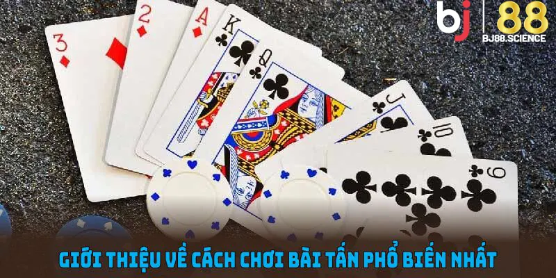 Giới thiệu về cách chơi bài tấn phổ biến nhất