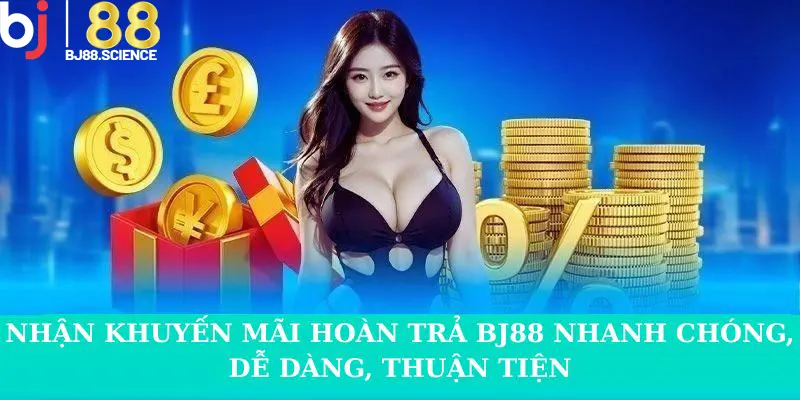 Nhận khuyến mãi hoàn trả BJ88 nhanh chóng, dễ dàng, thuận tiện